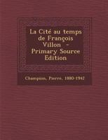 La Cit� au temps de Fran�ois Villon 0274628198 Book Cover