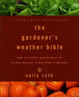 The Gardener's Weather Bible: How to Predict and Prepare for Garden Success in Any Kind of Weather (Rodale Organic Gardening Book) 0875968872 Book Cover