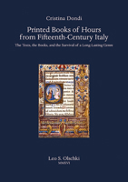 Printed Books of Hours from Fifteenth-Century Italy: The Texts, the Books, and the Survival of a Long-Lasting Genre 8822264681 Book Cover