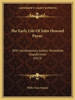 The Early Life of John Howard Payne: With Contemporary Letters Heretofore Unpublished 1104489163 Book Cover