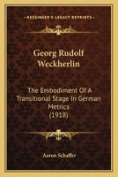 Georg Rudolf Weckherlin: The Embodiment Of A Transitional Stage In German Metrics 1104058073 Book Cover