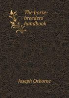 The horse-breeders' handbook 5519008590 Book Cover