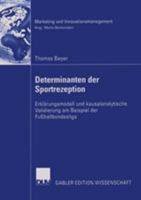 Determinanten Der Sportrezeption: Erklarungsmodell Und Kausalanalytische Validierung Am Beispiel Der Fussballbundesliga 3835002988 Book Cover