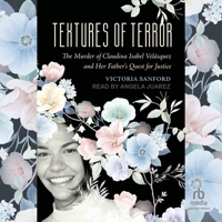 Textures of Terror: The Murder of Claudina Isabel Velasquez and Her Father's Quest for Justice B0CW4VXZYH Book Cover