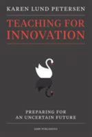 Teaching for Innovation: Preparing for an Uncertain Future 8757439915 Book Cover