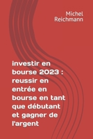 investir en bourse 2023: reussir en entrée en bourse en tant que débutant et gagner de l'argent B0C641Q74Q Book Cover