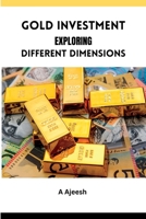 Gold Investment Exploring Different Dimensions 5838311517 Book Cover