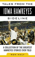 Tales from the Iowa Hawkeyes Sideline: A Collection of the Greatest Hawkeyes Stories Ever Told 1613213387 Book Cover