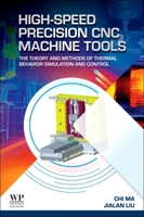 High-Speed Precision CNC Machine Tools: The Theory and Methods of Thermal Behavior Simulation and Control 0443299897 Book Cover