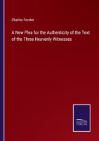 A New Plea for the Authenticity of the Text of the Three Heavenly Witnesses 1015747531 Book Cover