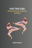 PAST THE DOJO: Mastering Karate for Competition and Beyond B0CV6521L4 Book Cover