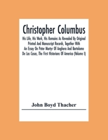Christopher Columbus; His Life, His Work, His Remains, Vol. 1: As Revealed by Original Printed and Manuscript Records, Together with an Essay on Peter Martyr of Anghera and Bartolom de Las Casas, the 935430849X Book Cover
