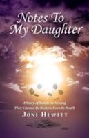 Notes To My Daughter: A Story of Bonds So Strong, They Cannot Be Broken, Even In Death 1504345606 Book Cover