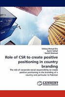 Role of CSR to create positive positioning in country branding: The role of corporate social responsibility to create positive positioning in the branding of a country and particular to Pakistan 3838387422 Book Cover