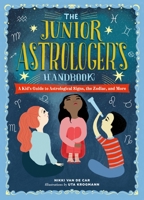 The Junior Astrologer's Handbook: A Kid's Guide to Astrological Signs, the Zodiac, and More 0762499559 Book Cover