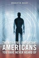 Twenty-Five Important Americans you Have Never Heard Of 1484972562 Book Cover