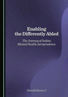 Enabling the Differently Abled: The Journey of Indian Mental Health Jurisprudence 1036454843 Book Cover