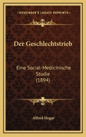 Der Geschlechtstrieb. Eine Socialmedicinische Studie 1160434085 Book Cover