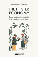 The Hipster Economy: Taste and authenticity in late modern capitalism 1800086083 Book Cover