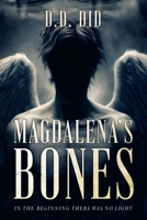 Magdalena’s Bones: In the beginning, there was no light B0CHGP2PWZ Book Cover