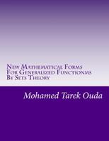 New Mathematical Forms For Generalized Functionms By Sets Theory: New mathematical forms for generalized functions 1530625084 Book Cover