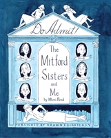 Do Admit: The Mitford Sisters and Me 1770468048 Book Cover