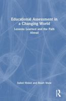 Educational Assessment in a Changing World: Lessons Learned and the Path Ahead 1032386630 Book Cover