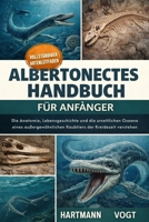 ALBERTONECTES-HANDBUCH FÜR ANFÄNGER: Die Anatomie, Lebensgeschichte und die urzeitlichen Ozeane eines außergewöhnlichen Raubtiers der Kreidezeit verstehen (German Edition) B0GQJ953GM Book Cover