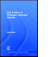 The Politics of Physician Assisted Suicide (Garland Studies on the Elderly in America) 0815326459 Book Cover
