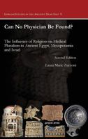 Can No Physician Be Found?: The Influence of Religion on Medical Pluralism in Ancient Egypt, Mesopotamia, and Israel 1463202482 Book Cover