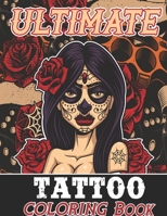 ULTIMATE TATTOO COLORING BOOK: Over 185 Coloring Pages For Adult Relaxation With Beautiful Modern Tattoo Designs Such As Sugar Skulls, Hearts, Roses, and More! B09538HDBJ Book Cover