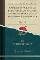 Catalogue of Craftsman Furniture Made by Gustav Stickley at the Craftsman Workshops, Eastwood, N. Y: July, 1910 (Classic Reprint) 1333134479 Book Cover