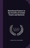 Nutritional Factors in the Growth of Certain Yeasts and Bacteria 1018542590 Book Cover