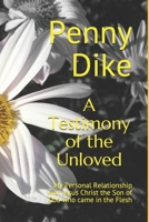 A Testimony of the Unloved: My Personal Relationship with Jesus Christ the Son of God who came in the Flesh 169587725X Book Cover