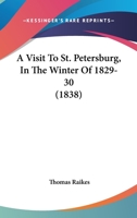 A Visit to St. Petersburg, in the Winter of 1829-30 1240889348 Book Cover