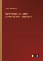 Das Untheilbarkeitsgesetz im württembergischen Fürstenhause 3368649604 Book Cover