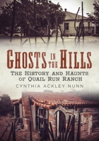 Ghosts in the Hills: The History and Haunts of Quail Run Ranch 163499163X Book Cover