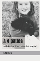 A 4 pattes: Abécédaire d'un chien thérapeute (French Edition) 1710926732 Book Cover