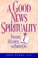 A Good News Spirituality: Finding Holiness in Parish Life 0809139634 Book Cover