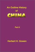An Outline History of China: Part I: From the Earliest Times to the Manchu Conquest A.D. 1644 1931313873 Book Cover