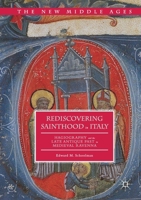 Rediscovering Sainthood in Italy: Hagiography and the Late Antique Past in Medieval Ravenna 1349932272 Book Cover