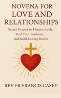 Novena for Love and Relationships: Sacred Prayers to Deepen Faith, Find Your Soulmate, and Build Lasting Bonds B0FP5NPQDJ Book Cover