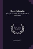 Essex Naturalist: Being The Journal Of The Essex Field Club, Volumes 3-4 1340668777 Book Cover