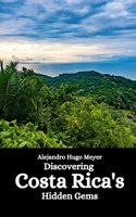 Discovering Costa Rica's Hidden Gems B0C6VZ6T4W Book Cover