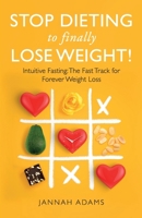 Stop Dieting to Finally Lose Weight!: Intuitive Fasting: The Fast Track for Forever Weight Loss: Intuitive Fasting: The Fast Track for Weight Loss 1738695719 Book Cover