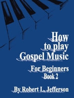 How to Play Black Gospel for Beginners Book 2 1425938337 Book Cover
