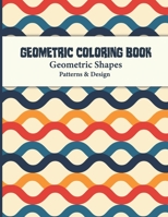 Geometric Coloring Book: Abstract Shapes and Patterns Coloring Book Design for Women and Man this is Great Activity for all ages its relaxing and Stress Relieving 50 Abstract Designs For You to Relax B08NF34923 Book Cover