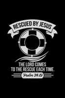 Rescued By Jesus The Lord Comes To The Rescue Each Time. Psalm 34:19 -  Inspirational Journal/Notebook: Beautiful 6x9 Blank Lined Journal/Notebook, Great gift for any occasion 1710365269 Book Cover