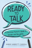 Ready to Talk: A Christian Parent's Guide to Gender and Sexuality B0H533CTTX Book Cover