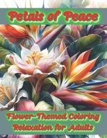 Petals of Peace: Flower-Themed Coloring Relaxation for Adults B0CSDT937L Book Cover